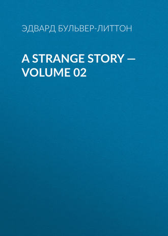 A Strange Story — Volume 02. Эдвард Бульвер-Литтон