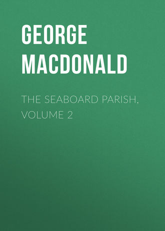 George MacDonald. The Seaboard Parish, Volume 2