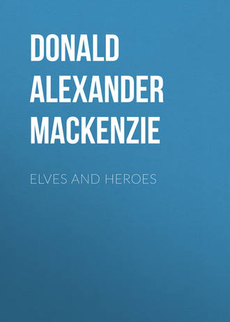 Donald Alexander Mackenzie. Elves and Heroes