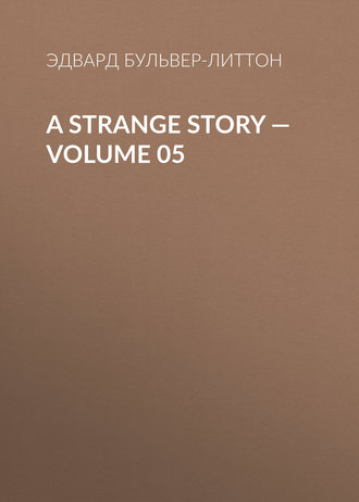 A Strange Story — Volume 05. Эдвард Бульвер-Литтон