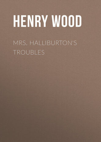 Henry Wood. Mrs. Halliburton's Troubles