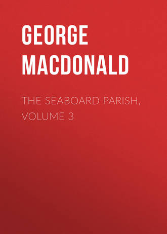 George MacDonald. The Seaboard Parish, Volume 3
