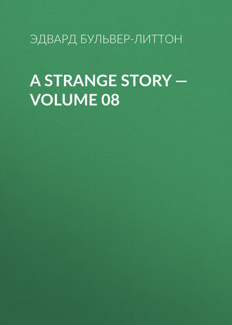 A Strange Story — Volume 08. Эдвард Бульвер-Литтон
