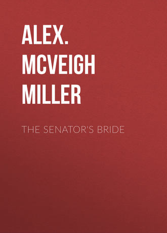Alex. McVeigh Miller. The Senator's Bride