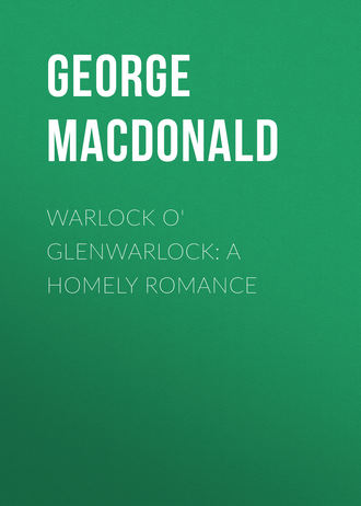 George MacDonald. Warlock o' Glenwarlock: A Homely Romance