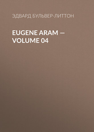 Eugene Aram — Volume 04. 