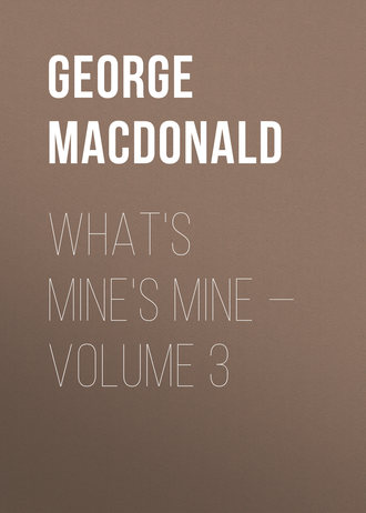 George MacDonald. What's Mine's Mine — Volume 3
