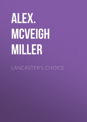 Alex. McVeigh Miller. Lancaster's Choice