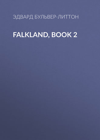 Эдвард Бульвер-Литтон. Falkland, Book 2