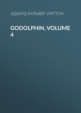 Эдвард Бульвер-Литтон. Godolphin, Volume 4