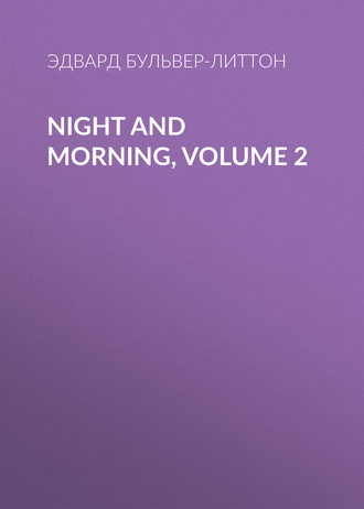 Night and Morning, Volume 2. 