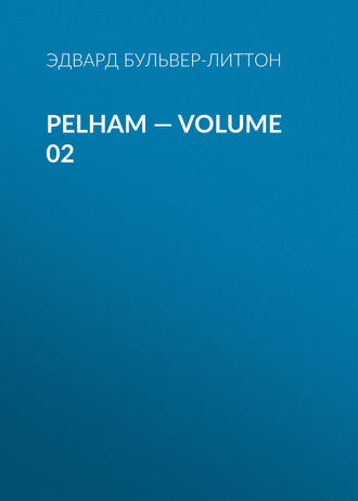 Эдвард Бульвер-Литтон. Pelham — Volume 02
