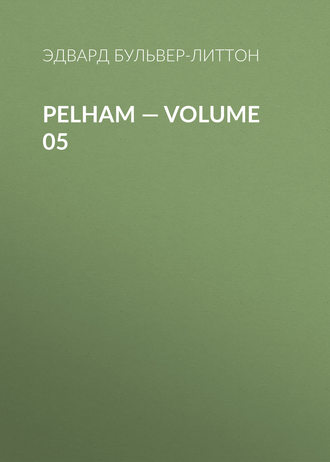 Эдвард Бульвер-Литтон. Pelham — Volume 05