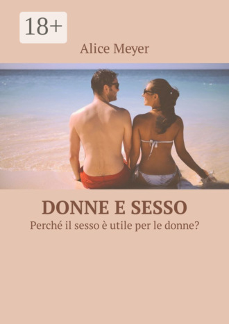 Donne e sesso. Perché il sesso è utile per le donne?. 