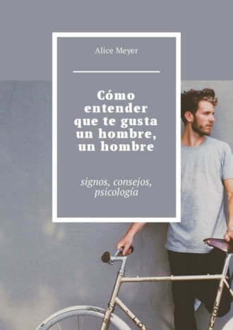 Cómo entender que te gusta un hombre, un hombre. Signos, consejos, psicología. 