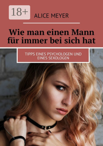 Wie man einen Mann für immer bei sich hat. Tipps eines Psychologen und eines Sexologen. 