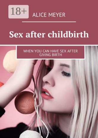 Sex after childbirth. When you can have sex after giving birth. 