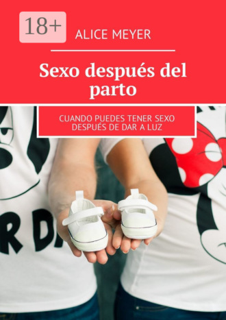 Alice Meyer. Sexo después del parto. Cuando puedes tener sexo después de dar a luz