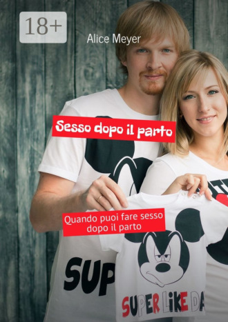 Alice Meyer. Sesso dopo il parto. Quando puoi fare sesso dopo il parto
