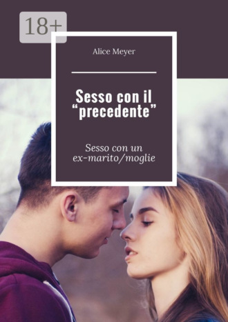 Sesso con il «precedente». Sesso con un ex-marito/moglie. 
