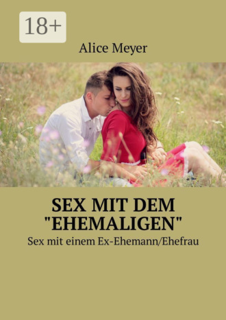 Sex mit dem «ehemaligen». Sex mit einem Ex-Ehemann/Ehefrau. 
