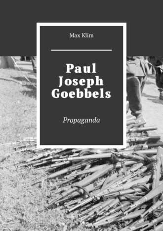 Max Klim. Paul Joseph Goebbels. Propaganda