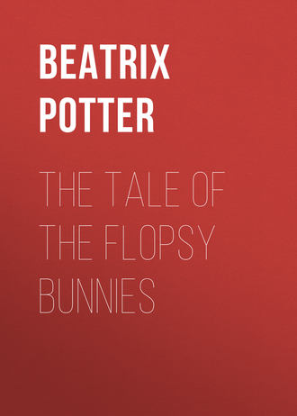 Беатрис Поттер. The Tale of the Flopsy Bunnies