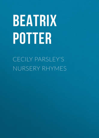 Беатрис Поттер. Cecily Parsley's Nursery Rhymes