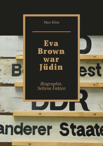 Max Klim. Eva Brown war J?din. Biographie. Seltene Fakten