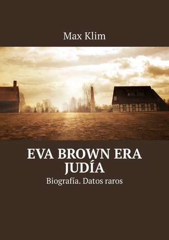 Max Klim. Eva Brown era jud?a. Biograf?a. Datos raros