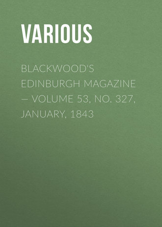 Blackwood's Edinburgh Magazine — Volume 53, No. 327, January, 1843. 