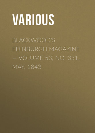 Blackwood's Edinburgh Magazine — Volume 53, No. 331, May, 1843. 