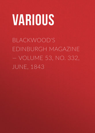 Blackwoods Edinburgh Magazine – Volume 53, No. 332, June, 1843. 