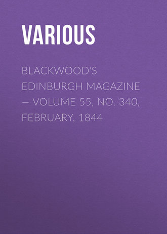 Various. Blackwood's Edinburgh Magazine — Volume 55, No. 340, February, 1844