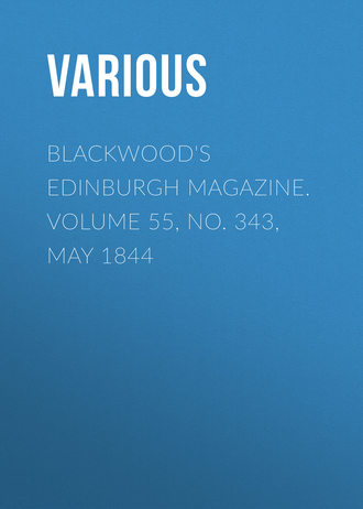 Blackwood's Edinburgh Magazine. Volume 55, No. 343, May 1844. 