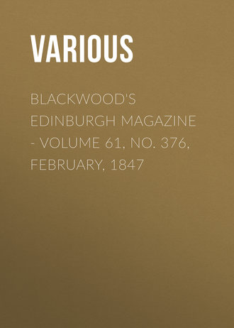 Blackwood's Edinburgh Magazine - Volume 61, No. 376, February, 1847. 