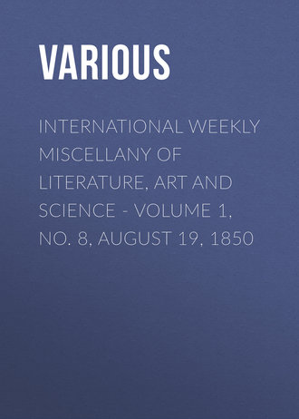 Various. International Weekly Miscellany of Literature, Art and Science - Volume 1, No. 8, August 19, 1850