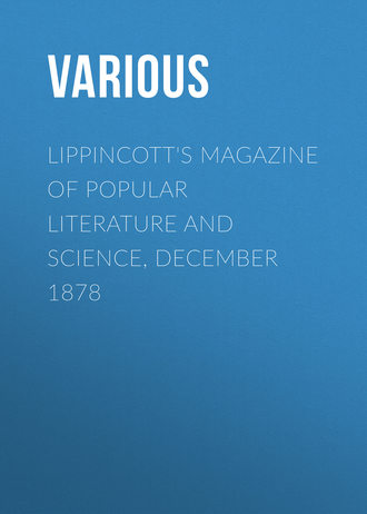 Various. Lippincott's Magazine of Popular Literature and Science, December 1878