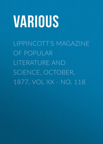 Various. Lippincott's Magazine of Popular Literature and Science, October, 1877. Vol XX - No. 118