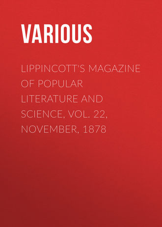 Various. Lippincott's Magazine of Popular Literature and Science, Vol. 22, November, 1878