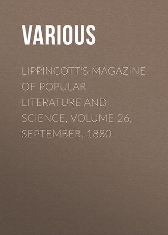Lippincott's Magazine of Popular Literature and Science, Volume 26, September, 1880. 