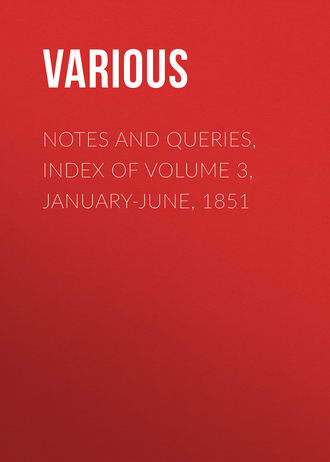 Various. Notes and Queries, Index of Volume 3, January-June, 1851