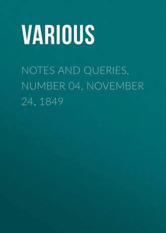 Notes and Queries, Number 04, November 24, 1849. 