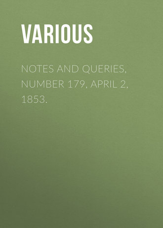 Notes and Queries, Number 179, April 2, 1853.. 