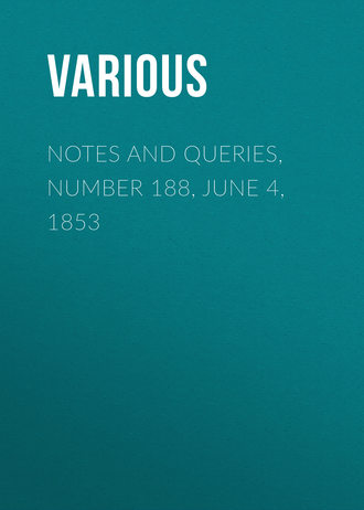 Notes and Queries, Number 188, June 4, 1853. 