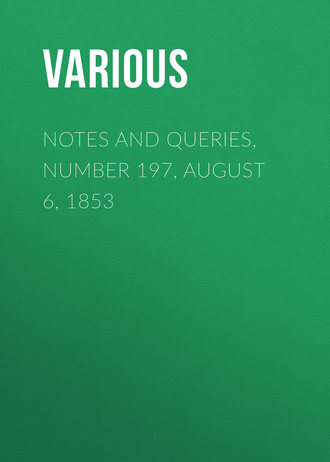 Notes and Queries, Number 197, August 6, 1853. 