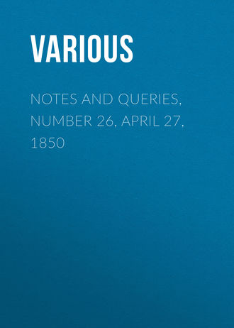 Notes and Queries, Number 26, April 27, 1850. 