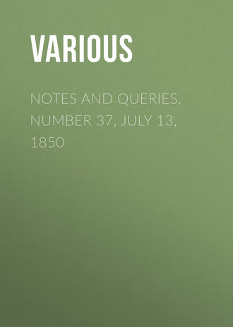 Notes and Queries, Number 37, July 13, 1850. 
