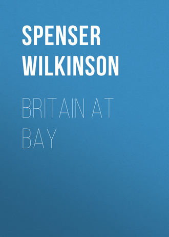 Britain at Bay. Spenser Wilkinson