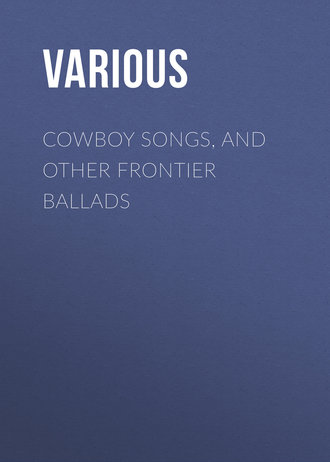 Various. Cowboy Songs, and Other Frontier Ballads
